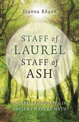 Staff of Laurel, Staff of Ash: Sacred Landscapes in Ancient Nature Myth цена и информация | Фантастика, фэнтези | kaup24.ee