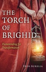 Torch of Brighid, The: Flametending for Transformation hind ja info | Usukirjandus, religioossed raamatud | kaup24.ee