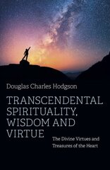 Transcendental Spirituality, Wisdom and Virtue: The Divine Virtues and Treasures of the Heart hind ja info | Usukirjandus, religioossed raamatud | kaup24.ee