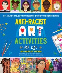 Anti-Racist Art Activities for Kids: 30plus Creative Projects that Celebrate Diversity and Inspire Change hind ja info | Noortekirjandus | kaup24.ee