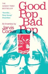 Good Pop, Bad Pop: The Sunday Times bestselling hit from Jarvis Cocker hind ja info | Elulooraamatud, biograafiad, memuaarid | kaup24.ee