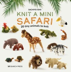 Knit a Mini Safari: 20 Tiny Animals to Knit цена и информация | Книги о питании и здоровом образе жизни | kaup24.ee