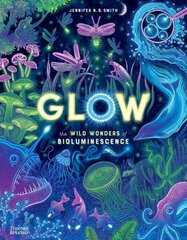 Glow: The wild wonders of bioluminescence цена и информация | Книги для подростков и молодежи | kaup24.ee