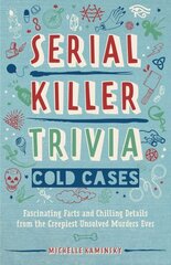 Serial Killer Trivia: Cold Cases: Fascinating Facts and Chilling Details from the Creepiest Unsolved Murders Ever hind ja info | Elulooraamatud, biograafiad, memuaarid | kaup24.ee