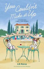 You Couldn't Make it Up: Our Adventures in Small Town Provence цена и информация | Биографии, автобиогафии, мемуары | kaup24.ee
