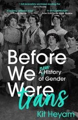 Before We Were Trans: A New History of Gender цена и информация | Исторические книги | kaup24.ee