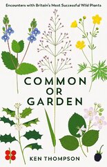 Common or Garden: Encounters with Britain's 50 Most Successful Wild Plants Main hind ja info | Tervislik eluviis ja toitumine | kaup24.ee