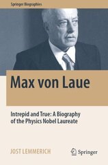 Max von Laue: Intrepid and True: A Biography of the Physics Nobel Laureate 1st ed. 2022 hind ja info | Majandusalased raamatud | kaup24.ee