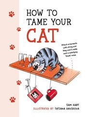 How to Tame Your Cat: Tongue-in-Cheek Advice for Keeping Your Furry Friend Under Control hind ja info | Fantaasia, müstika | kaup24.ee