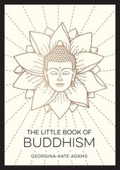 Little Book of Buddhism: An Introduction to the Key Figures, Beliefs and Practices You Need to Know цена и информация | Духовная литература | kaup24.ee