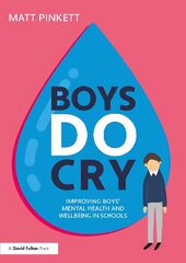 Boys Do Cry: Improving Boys' Mental Health and Wellbeing in Schools hind ja info | Ühiskonnateemalised raamatud | kaup24.ee