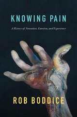 Knowing Pain: A History of Sensation, Emotion, and Experience цена и информация | Книги по социальным наукам | kaup24.ee