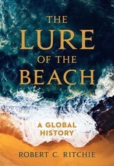 Lure of the Beach: A Global History цена и информация | Исторические книги | kaup24.ee