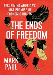 Ends of Freedom: Reclaiming America's Lost Promise of Economic Rights цена и информация | Книги по экономике | kaup24.ee