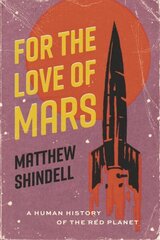 For the Love of Mars: A Human History of the Red Planet hind ja info | Majandusalased raamatud | kaup24.ee