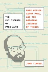 Philosopher of Palo Alto: Mark Weiser, Xerox PARC, and the Original Internet of Things hind ja info | Elulooraamatud, biograafiad, memuaarid | kaup24.ee