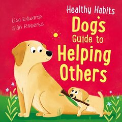 Healthy Habits: Dog's Guide to Helping Others цена и информация | Книги для подростков и молодежи | kaup24.ee