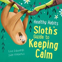 Healthy Habits: Sloth's Guide to Keeping Calm цена и информация | Книги для подростков и молодежи | kaup24.ee