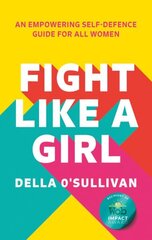 Fight Like a Girl: An Empowering Self-Defence Guide for All Women hind ja info | Ühiskonnateemalised raamatud | kaup24.ee