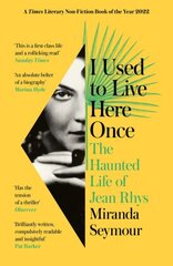 I Used to Live Here Once: The Haunted Life of Jean Rhys hind ja info | Elulooraamatud, biograafiad, memuaarid | kaup24.ee