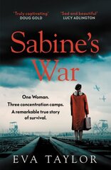 Sabine's War: One Woman. Three Concentration Camps. a Remarkable True Story of Survival. цена и информация | Исторические книги | kaup24.ee