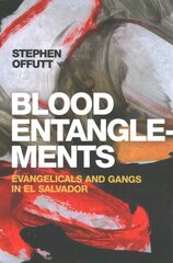 Blood Entanglements: Evangelicals and Gangs in El Salvador hind ja info | Ühiskonnateemalised raamatud | kaup24.ee