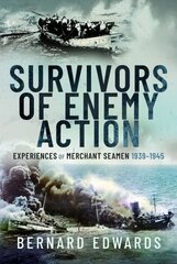 Survivors of Enemy Action: Experiences of Merchant Seamen, 1939 1945 цена и информация | Исторические книги | kaup24.ee