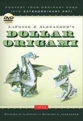 LaFosse & Alexander's Dollar Origami: Convert Your Ordinary Cash into Extraordinary Art!: Origami Book with 48 Origami Paper Dollars, 20 Projects and Instructional DVD hind ja info | Tervislik eluviis ja toitumine | kaup24.ee