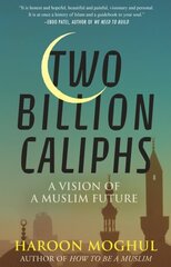 Two Billion Caliphs: A Vision of a Muslim Future цена и информация | Духовная литература | kaup24.ee