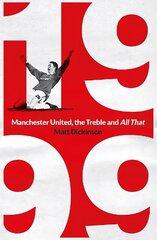 1999: Manchester United, the Treble and All That цена и информация | Книги о питании и здоровом образе жизни | kaup24.ee