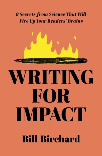Writing for Impact: 8 Secrets from Science That Will Fire Up Your Readers' Brains hind ja info | Majandusalased raamatud | kaup24.ee