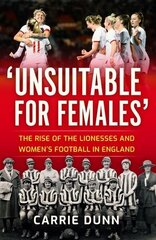 'Unsuitable for Females': The Rise of the Lionesses and Women's Football in England New in B-Paperback цена и информация | Книги о питании и здоровом образе жизни | kaup24.ee