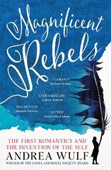 Magnificent Rebels: The First Romantics and the Invention of the Self цена и информация | Биографии, автобиогафии, мемуары | kaup24.ee