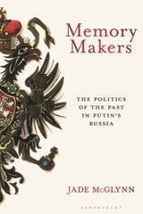 Memory Makers: The Politics of the Past in Putin's Russia цена и информация | Исторические книги | kaup24.ee