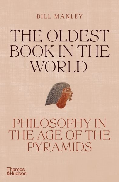 Oldest Book in the World: Philosophy in the Age of the Pyramids hind ja info | Ajalooraamatud | kaup24.ee