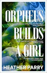 Orpheus Builds A Girl цена и информация | Фантастика, фэнтези | kaup24.ee