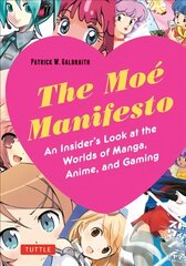 Moe Manifesto: An Insider's Look at the Worlds of Manga, Anime, and Gaming цена и информация | Фантастика, фэнтези | kaup24.ee