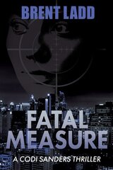 Fatal Measure: A Codi Sanders Thriller цена и информация | Фантастика, фэнтези | kaup24.ee