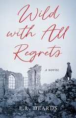 Wild with All Regrets: A Novel цена и информация | Фантастика, фэнтези | kaup24.ee