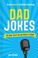 Even More Embarrassing Dad Jokes: So Bad They'Re Actually Good цена и информация | Фантастика, фэнтези | kaup24.ee
