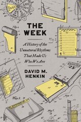 Week: A History of the Unnatural Rhythms That Made Us Who We Are hind ja info | Ajalooraamatud | kaup24.ee