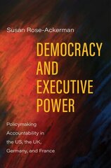 Democracy and Executive Power: Policymaking Accountability in the US, the UK, Germany, and France hind ja info | Majandusalased raamatud | kaup24.ee
