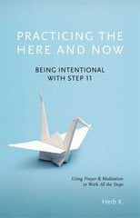 Practicing The Here And Now: Being Intentional with Step 11 hind ja info | Eneseabiraamatud | kaup24.ee