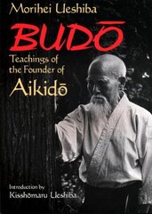 Budo: Teachings Of The Founder Of Aikido: Teachings of the Founder of Aikido цена и информация | Книги о питании и здоровом образе жизни | kaup24.ee