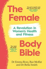 Female Body Bible: A Revolution in Women's Health and Fitness hind ja info | Eneseabiraamatud | kaup24.ee