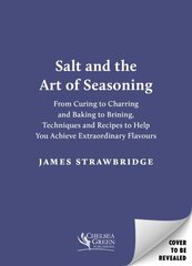 Salt and the Art of Seasoning: From Curing to Charring and Baking to Brining, Techniques and Recipes to Help You Achieve Extraordinary Flavours hind ja info | Retseptiraamatud | kaup24.ee