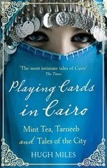 Playing Cards In Cairo: Mint Tea, Tarneeb and Tales of the City hind ja info | Reisiraamatud, reisijuhid | kaup24.ee