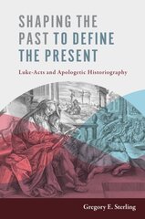 Shaping the Past to Define the Present: Luke-Acts and Apologetic Historiography hind ja info | Usukirjandus, religioossed raamatud | kaup24.ee