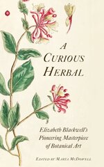 Curious Herbal: Elizabeth Blackwell's Pioneering Masterpiece of Botanical Art hind ja info | Kunstiraamatud | kaup24.ee