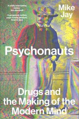 Psychonauts: Drugs and the Making of the Modern Mind hind ja info | Ühiskonnateemalised raamatud | kaup24.ee